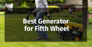 Best Generator for Fifth Wheel