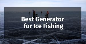 Best-Generator-for-Ice-Fishing