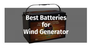 Best Batteries for Wind Generators