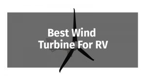 Best Wind Turbines For RV