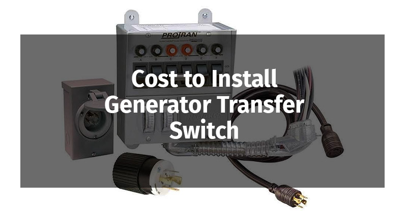 How Much Does It Cost to Install Generator Transfer Switch