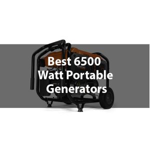 Best 6500 Watt Portable Generators