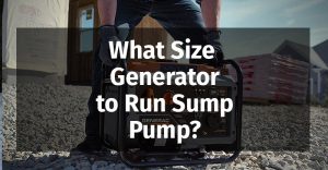 What Size Generator to Run Sump Pump